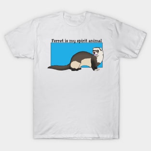 Ferret is my spirit animal T-Shirt